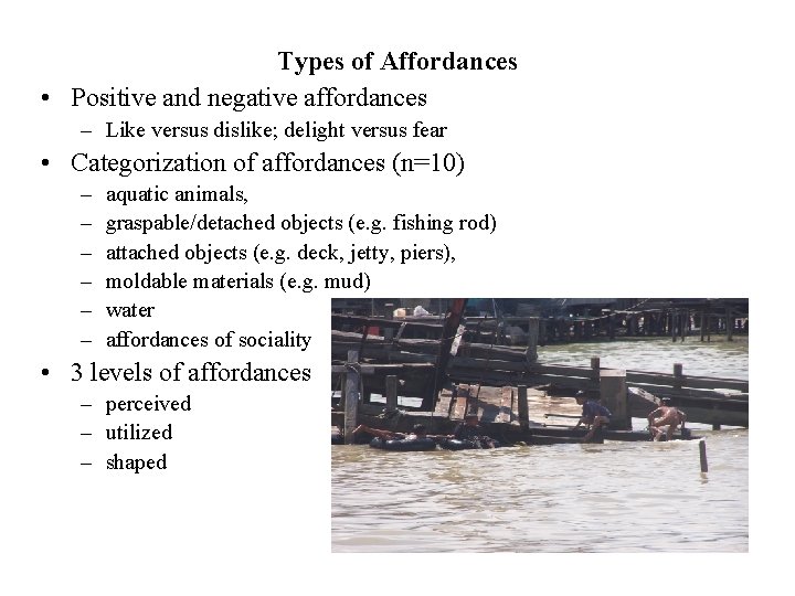 Types of Affordances • Positive and negative affordances – Like versus dislike; delight versus