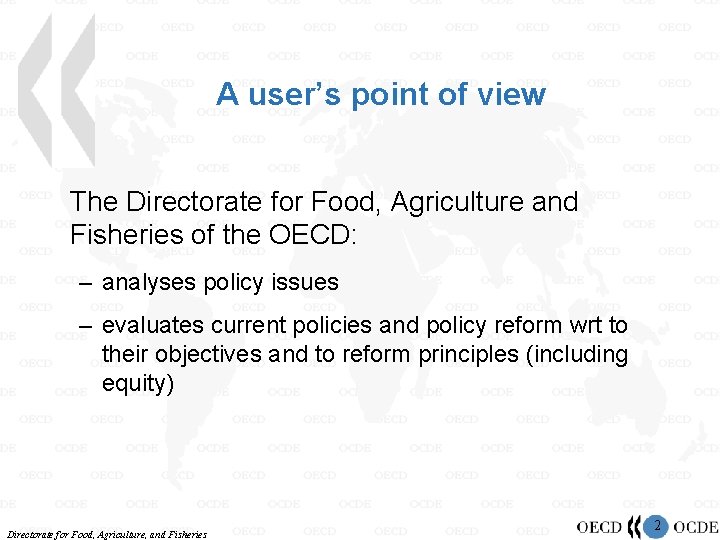 A user’s point of view The Directorate for Food, Agriculture and Fisheries of the