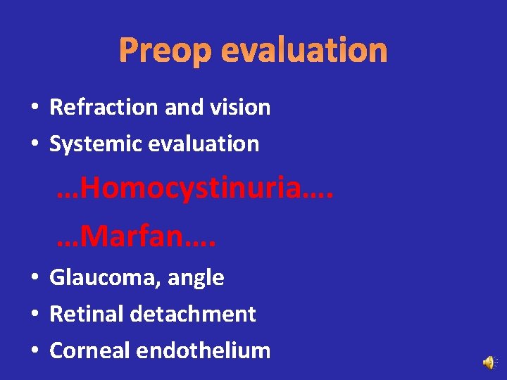 Preop evaluation • Refraction and vision • Systemic evaluation …Homocystinuria…. …Marfan…. • Glaucoma, angle