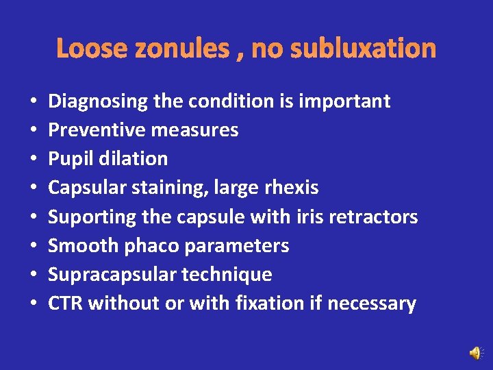 Loose zonules , no subluxation • • Diagnosing the condition is important Preventive measures