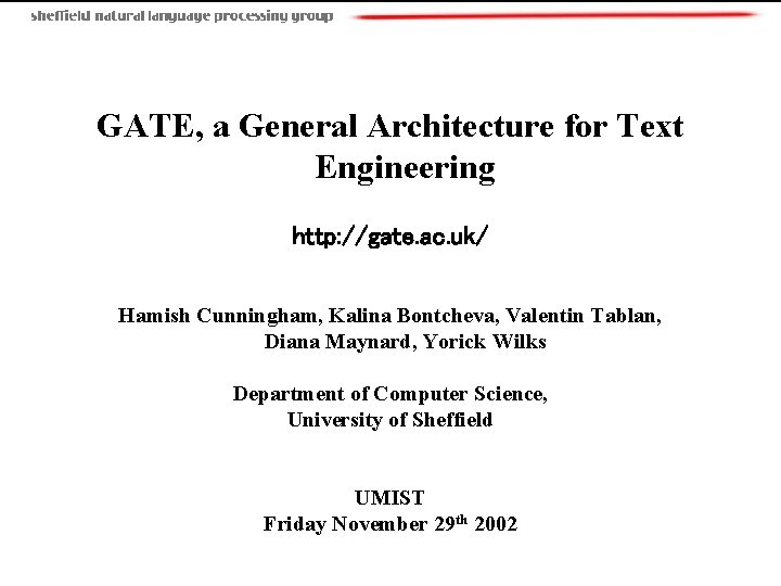  GATE, a General Architecture for Text Engineering http: //gate. ac. uk/ Hamish Cunningham,