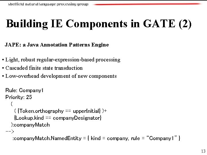 Building IE Components in GATE (2) JAPE: a Java Annotation Patterns Engine • Light,