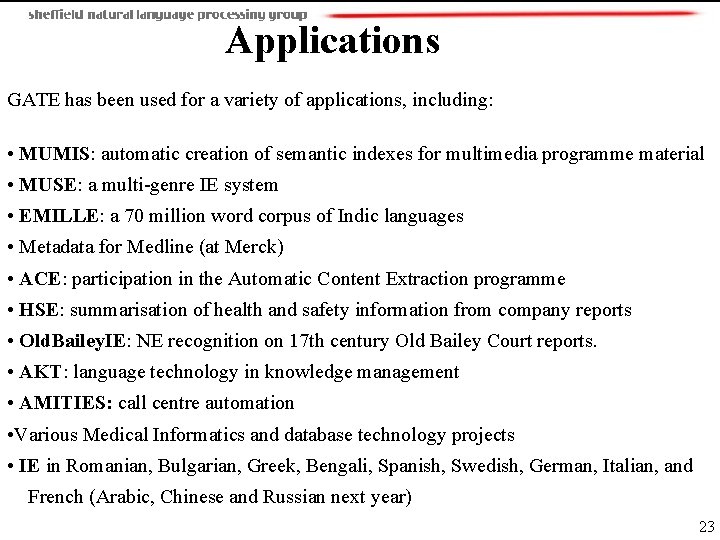 Applications GATE has been used for a variety of applications, including: • MUMIS: automatic