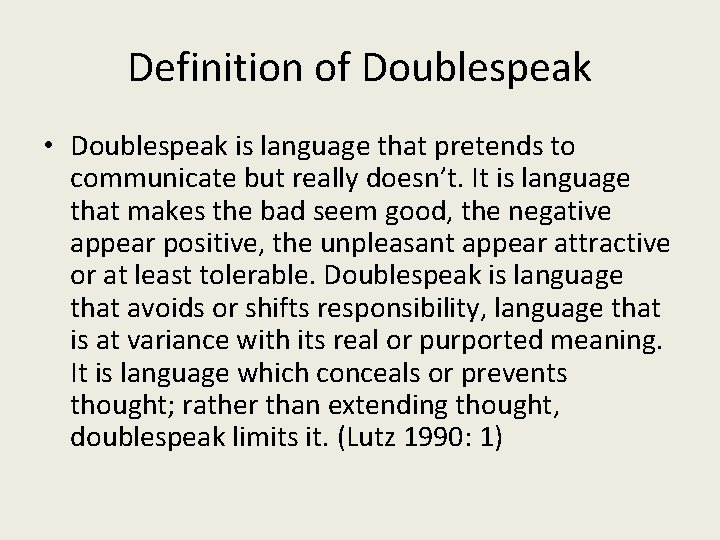 Definition of Doublespeak • Doublespeak is language that pretends to communicate but really doesn’t.