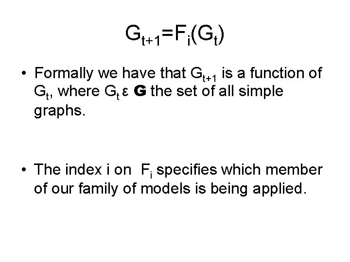 Gt+1=Fi(Gt) • Formally we have that Gt+1 is a function of Gt, where Gt Gt+1=Fi(Gt) • Formally we have that Gt+1 is a function of Gt, where Gt