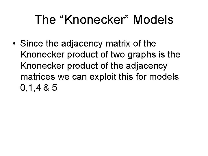 The “Knonecker” Models • Since the adjacency matrix of the Knonecker product of two The “Knonecker” Models • Since the adjacency matrix of the Knonecker product of two