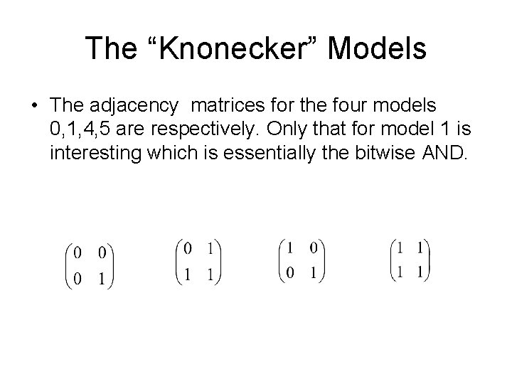 The “Knonecker” Models • The adjacency matrices for the four models 0, 1, 4, The “Knonecker” Models • The adjacency matrices for the four models 0, 1, 4,