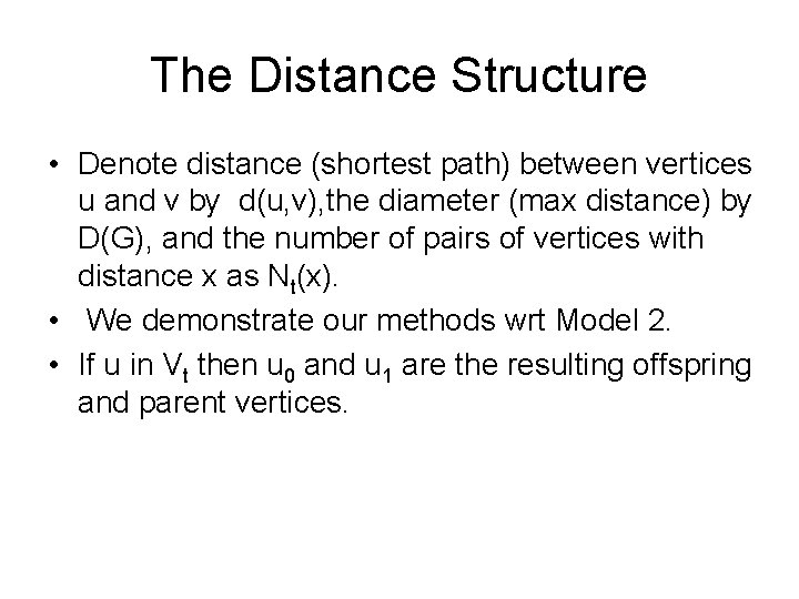 The Distance Structure • Denote distance (shortest path) between vertices u and v by The Distance Structure • Denote distance (shortest path) between vertices u and v by