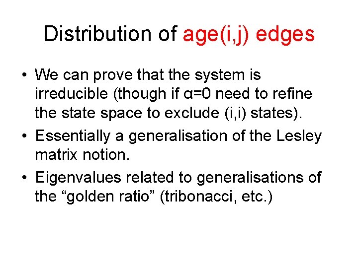 Distribution of age(i, j) edges • We can prove that the system is irreducible Distribution of age(i, j) edges • We can prove that the system is irreducible