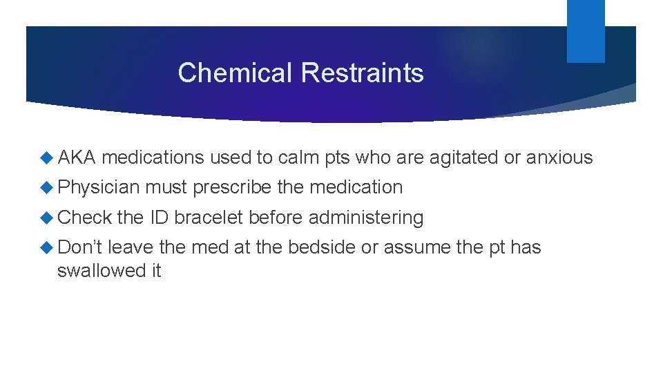 Chemical Restraints AKA medications used to calm pts who are agitated or anxious Physician