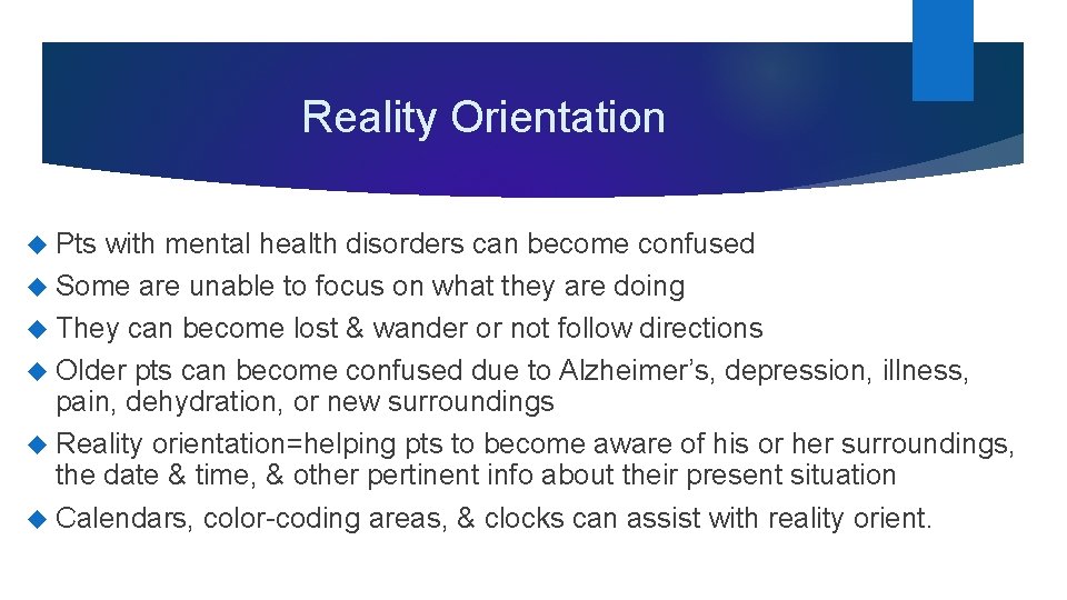 Reality Orientation Pts with mental health disorders can become confused Some are unable to