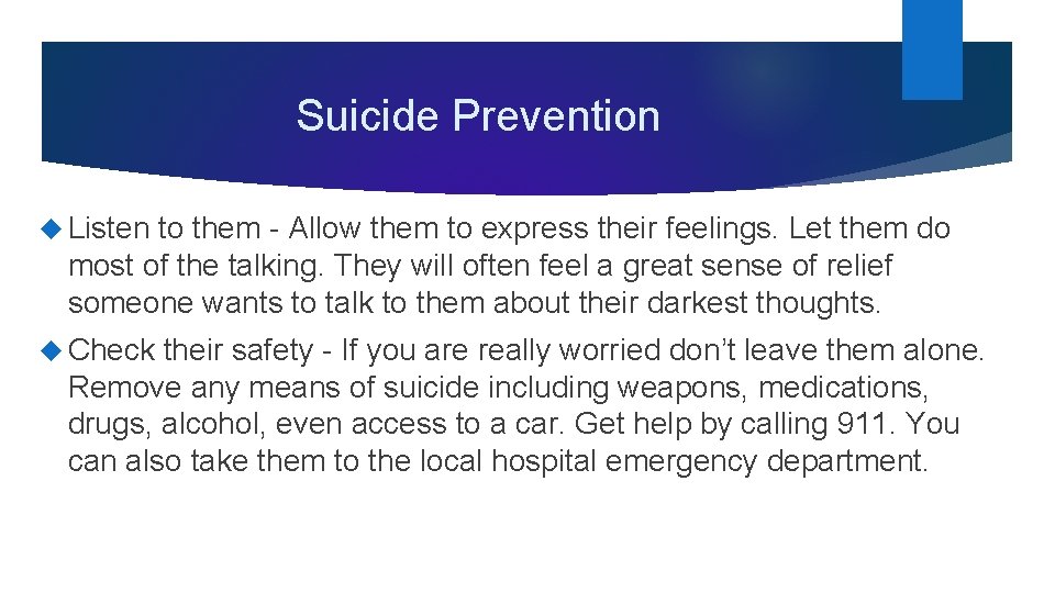 Suicide Prevention Listen to them - Allow them to express their feelings. Let them