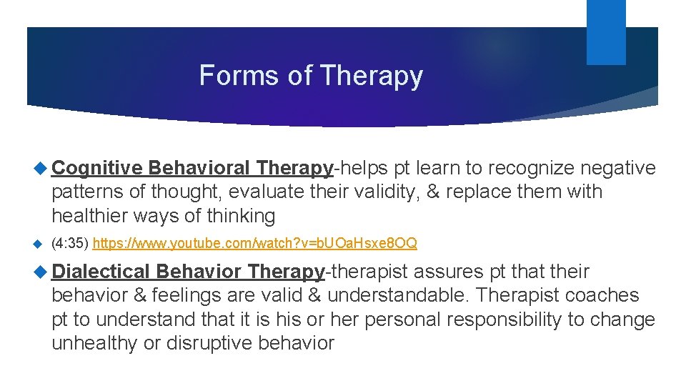 Forms of Therapy Cognitive Behavioral Therapy-helps pt learn to recognize negative patterns of thought,