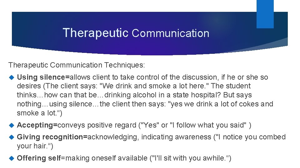 Therapeutic Communication Techniques: Using silence=allows client to take control of the discussion, if he Therapeutic Communication Techniques: Using silence=allows client to take control of the discussion, if he