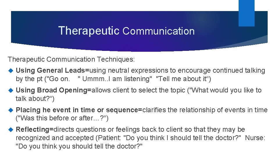 Therapeutic Communication Techniques: Using General Leads=using neutral expressions to encourage continued talking by the