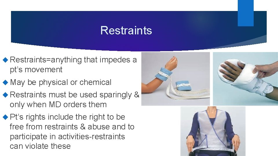 Restraints Restraints=anything that impedes a pt’s movement May be physical or chemical Restraints must