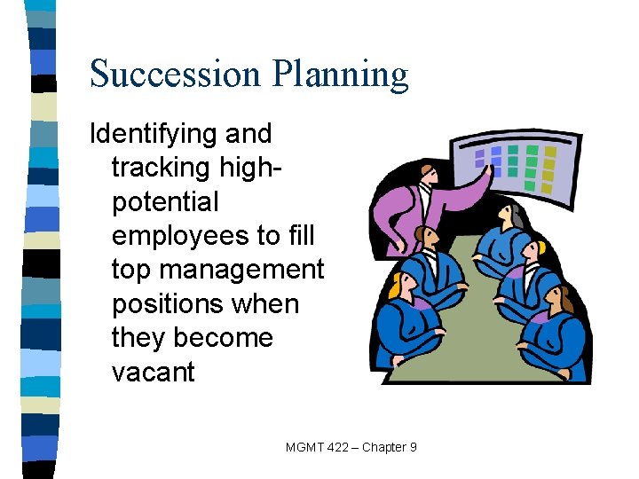 Succession Planning Identifying and tracking highpotential employees to fill top management positions when they