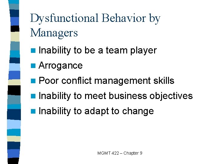 Dysfunctional Behavior by Managers n Inability to be a team player n Arrogance n