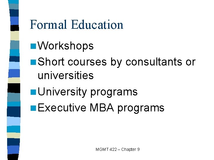 Formal Education n Workshops n Short courses by consultants or universities n University programs