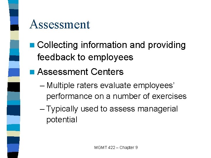 Assessment n Collecting information and providing feedback to employees n Assessment Centers – Multiple