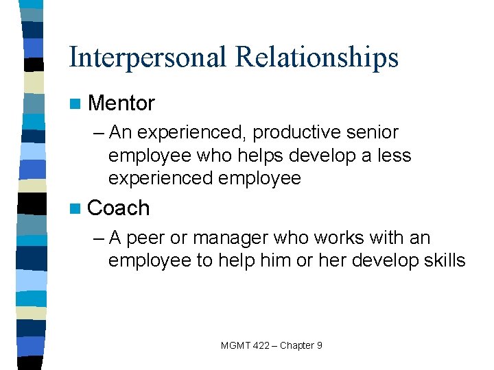 Interpersonal Relationships n Mentor – An experienced, productive senior employee who helps develop a