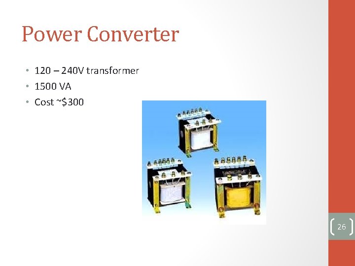 Power Converter • 120 – 240 V transformer • 1500 VA • Cost ~$300