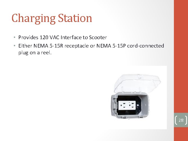 Charging Station • Provides 120 VAC Interface to Scooter • Either NEMA 5 -15