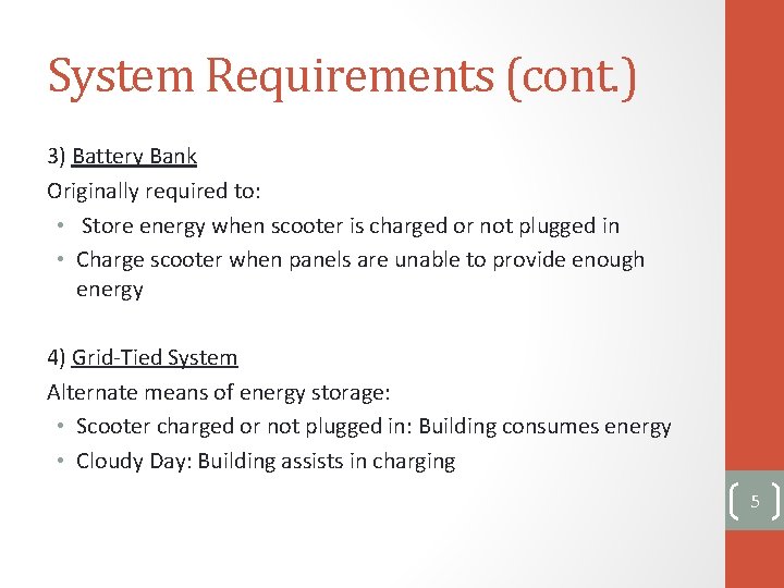 System Requirements (cont. ) 3) Battery Bank Originally required to: • Store energy when