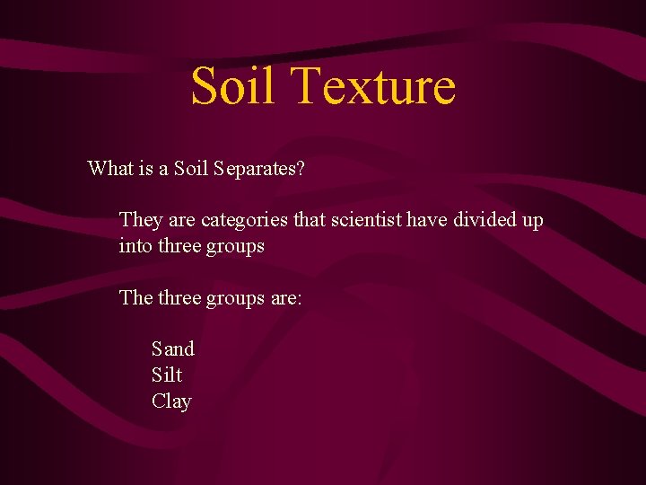 Soil Texture What is a Soil Separates? They are categories that scientist have divided