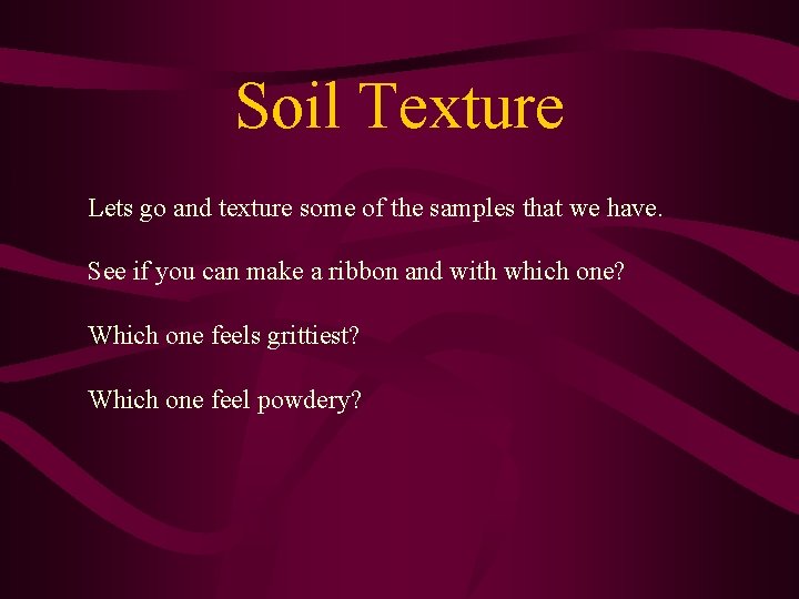 Soil Texture Lets go and texture some of the samples that we have. See