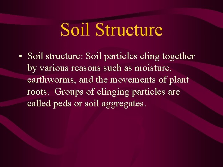 Soil Structure • Soil structure: Soil particles cling together by various reasons such as