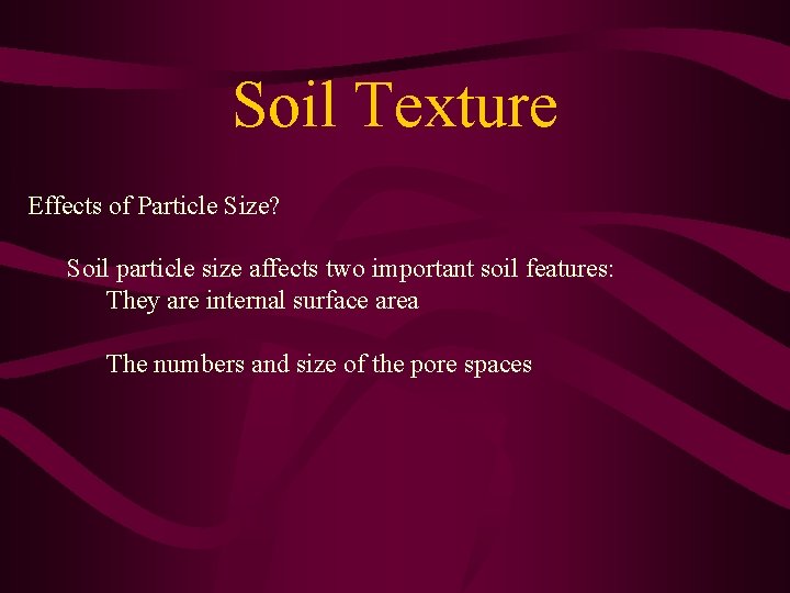Soil Texture Effects of Particle Size? Soil particle size affects two important soil features: