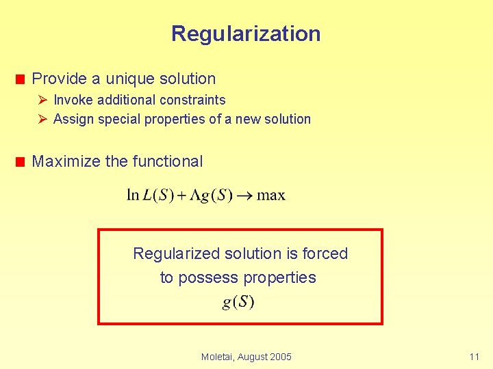 Regularization Provide a unique solution Ø Invoke additional constraints Ø Assign special properties of