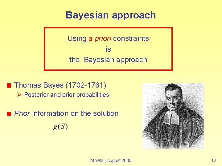 Bayesian approach Using a priori constraints is the Bayesian approach Thomas Bayes (1702 -1761)