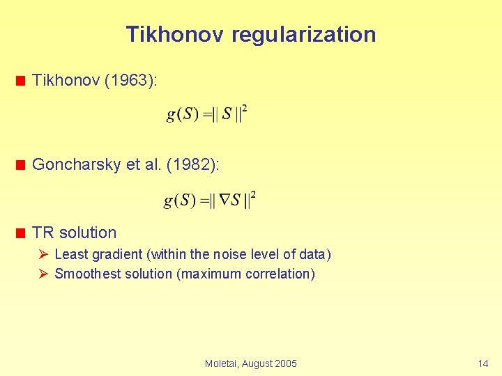 Tikhonov regularization Tikhonov (1963): Goncharsky et al. (1982): TR solution Ø Least gradient (within