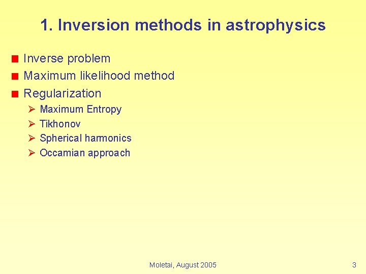 1. Inversion methods in astrophysics Inverse problem Maximum likelihood method Regularization Ø Ø Maximum