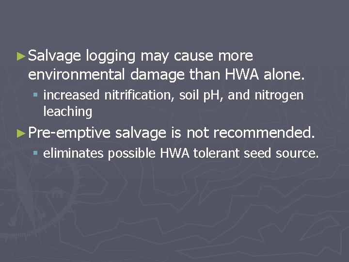 ► Salvage logging may cause more environmental damage than HWA alone. § increased nitrification,