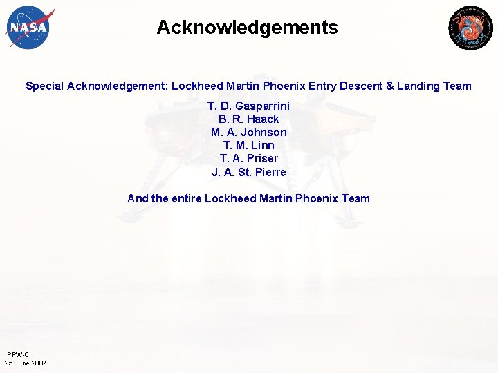 Acknowledgements Special Acknowledgement: Lockheed Martin Phoenix Entry Descent & Landing Team T. D. Gasparrini