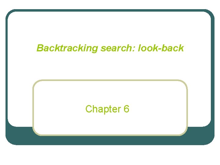 Backtracking search: look-back Chapter 6 