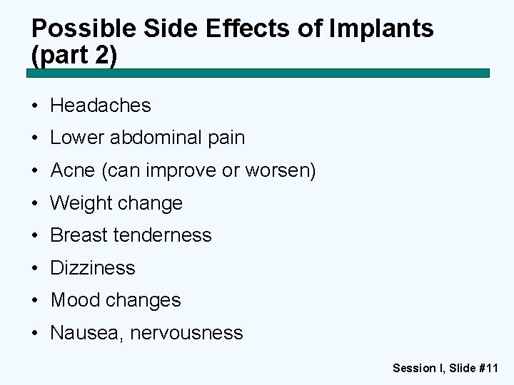 Possible Side Effects of Implants (part 2) • Headaches • Lower abdominal pain •