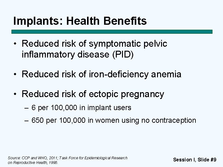 Implants: Health Benefits • Reduced risk of symptomatic pelvic inflammatory disease (PID) • Reduced