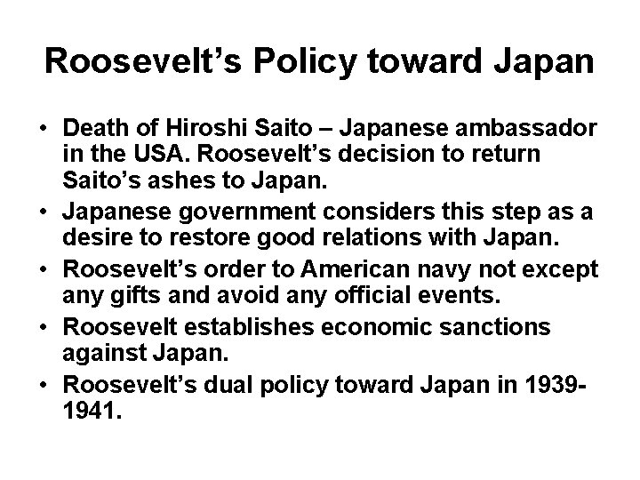 Roosevelt’s Policy toward Japan • Death of Hiroshi Saito – Japanese ambassador in the