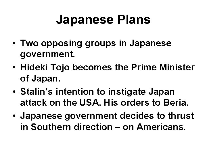 Japanese Plans • Two opposing groups in Japanese government. • Hideki Tojo becomes the