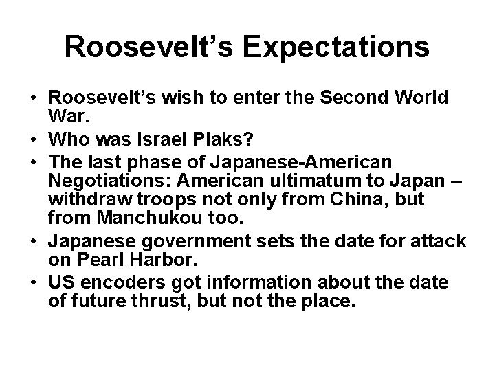 Roosevelt’s Expectations • Roosevelt’s wish to enter the Second World War. • Who was