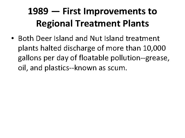 1989 — First Improvements to Regional Treatment Plants • Both Deer Island Nut Island