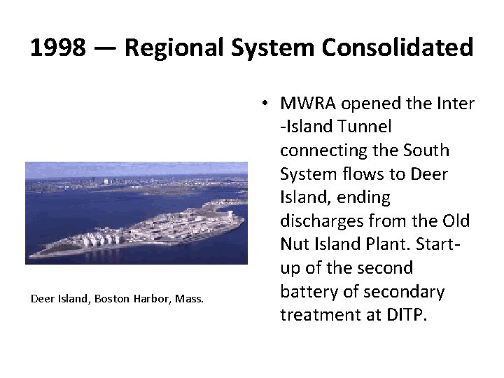 1998 — Regional System Consolidated Deer Island, Boston Harbor, Mass. • MWRA opened the