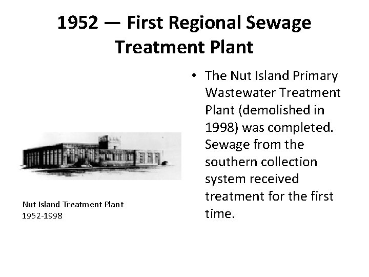 1952 — First Regional Sewage Treatment Plant Nut Island Treatment Plant 1952 -1998 •