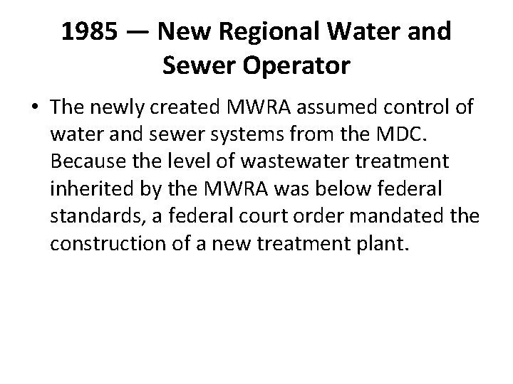 1985 — New Regional Water and Sewer Operator • The newly created MWRA assumed