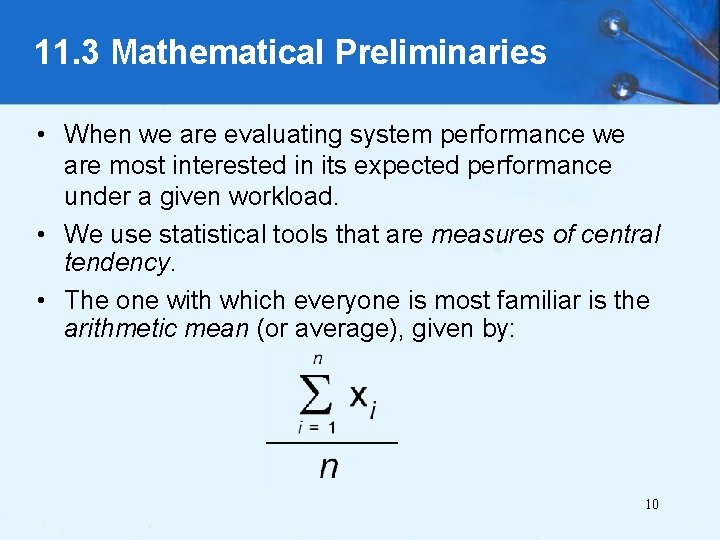 11. 3 Mathematical Preliminaries • When we are evaluating system performance we are most