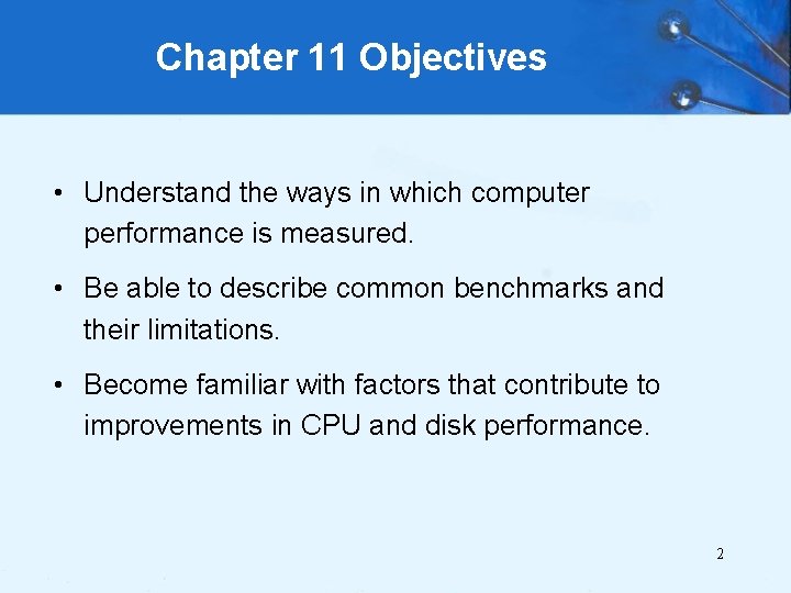 Chapter 11 Objectives • Understand the ways in which computer performance is measured. •